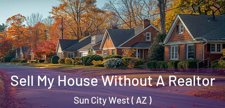  Sell My House Without A Realtor Sun City West ( AZ )