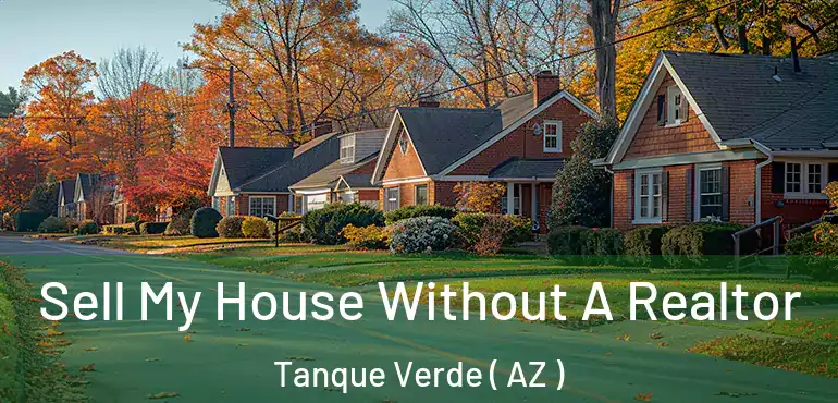  Sell My House Without A Realtor Tanque Verde ( AZ )