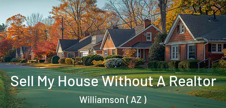  Sell My House Without A Realtor Williamson ( AZ )