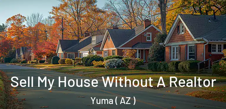  Sell My House Without A Realtor Yuma ( AZ )