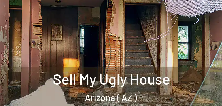  Sell My Ugly House Arizona ( AZ )