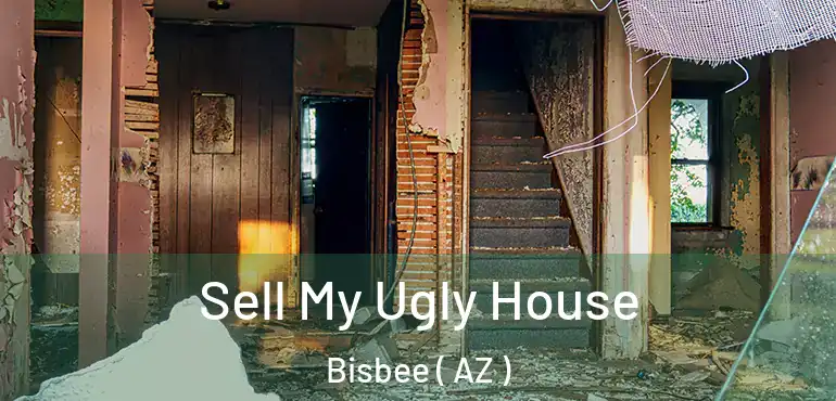  Sell My Ugly House Bisbee ( AZ )
