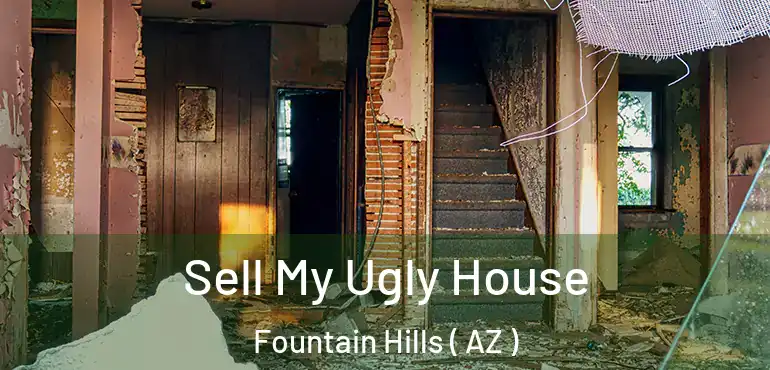  Sell My Ugly House Fountain Hills ( AZ )