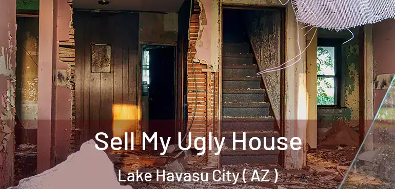  Sell My Ugly House Lake Havasu City ( AZ )