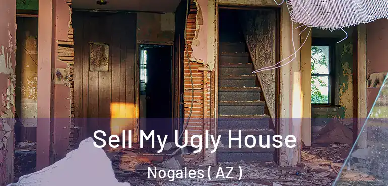  Sell My Ugly House Nogales ( AZ )