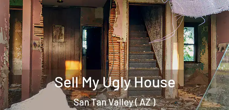  Sell My Ugly House San Tan Valley ( AZ )