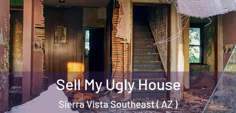  Sell My Ugly House Sierra Vista Southeast ( AZ )