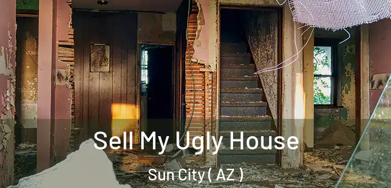  Sell My Ugly House Sun City ( AZ )