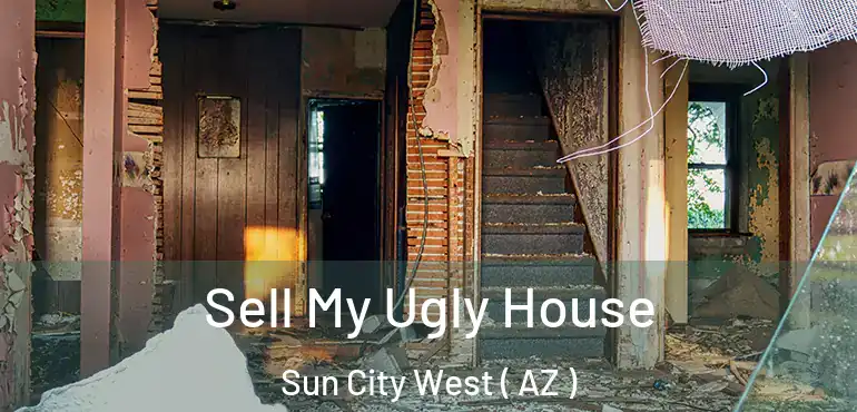  Sell My Ugly House Sun City West ( AZ )