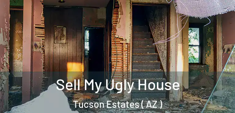  Sell My Ugly House Tucson Estates ( AZ )