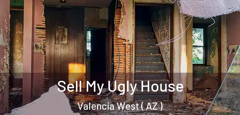  Sell My Ugly House Valencia West ( AZ )