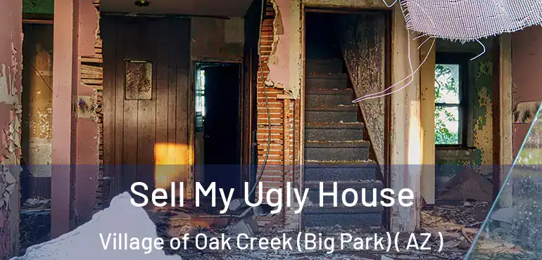  Sell My Ugly House Village of Oak Creek (Big Park) ( AZ )