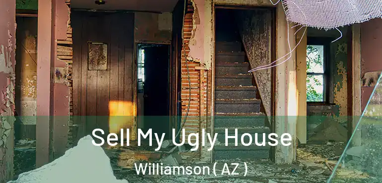  Sell My Ugly House Williamson ( AZ )