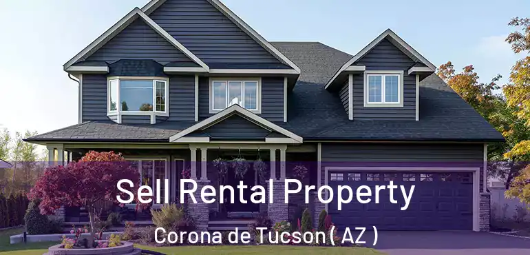  Sell Rental Property Corona de Tucson ( AZ )