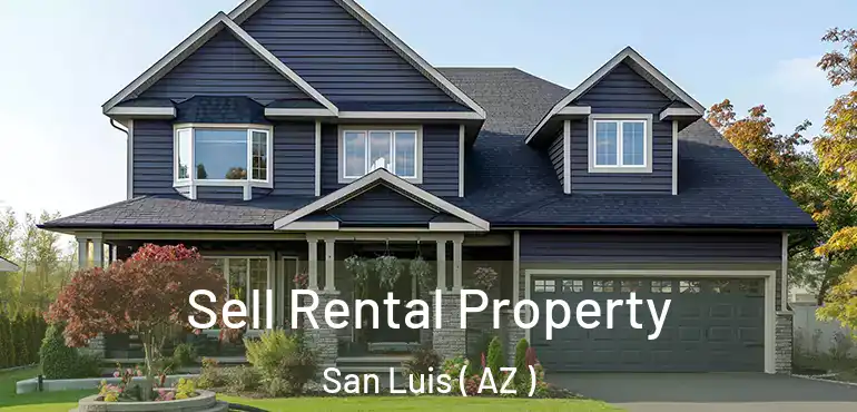 Sell Rental Property San Luis ( AZ )