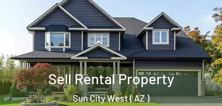  Sell Rental Property Sun City West ( AZ )