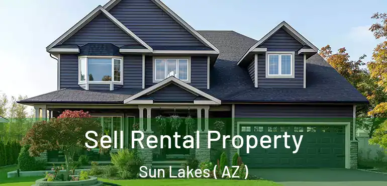  Sell Rental Property Sun Lakes ( AZ )