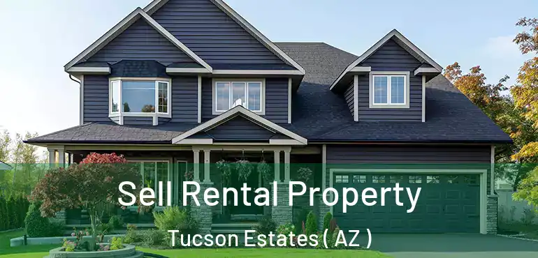  Sell Rental Property Tucson Estates ( AZ )