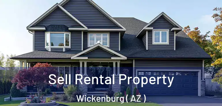  Sell Rental Property Wickenburg ( AZ )