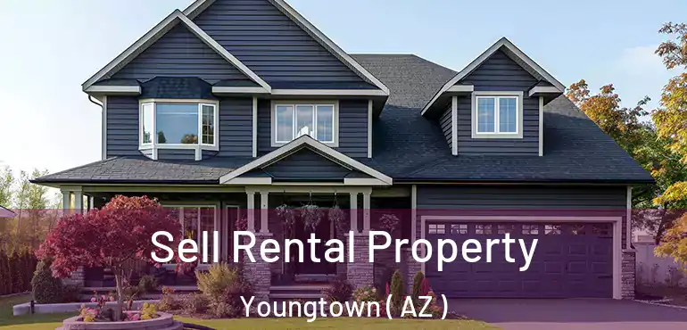  Sell Rental Property Youngtown ( AZ )