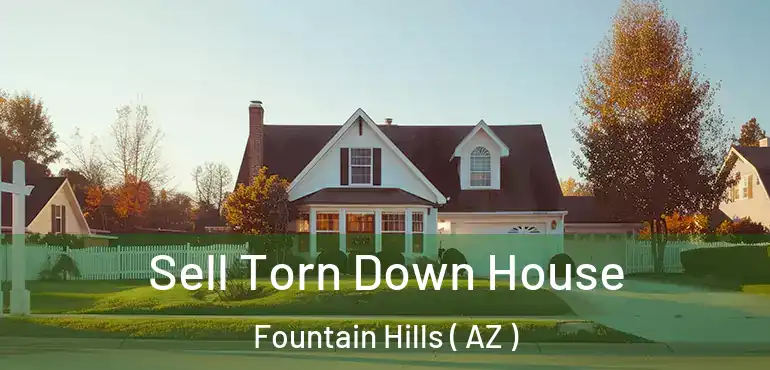  Sell Torn Down House Fountain Hills ( AZ )