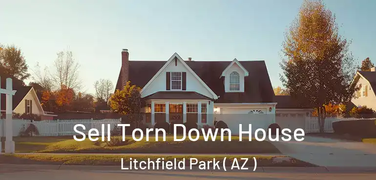 Sell Torn Down House Litchfield Park ( AZ )