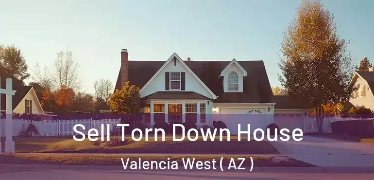  Sell Torn Down House Valencia West ( AZ )