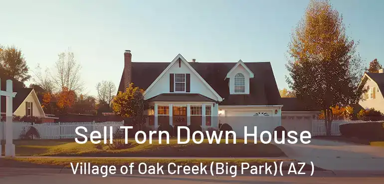  Sell Torn Down House Village of Oak Creek (Big Park) ( AZ )