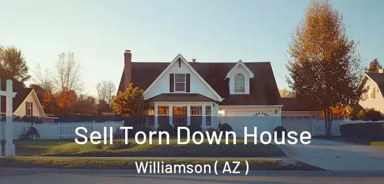  Sell Torn Down House Williamson ( AZ )