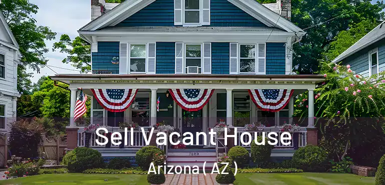  Sell Vacant House Arizona ( AZ )