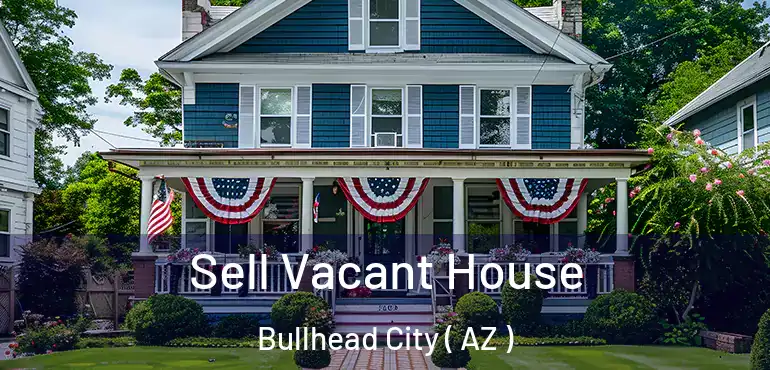  Sell Vacant House Bullhead City ( AZ )