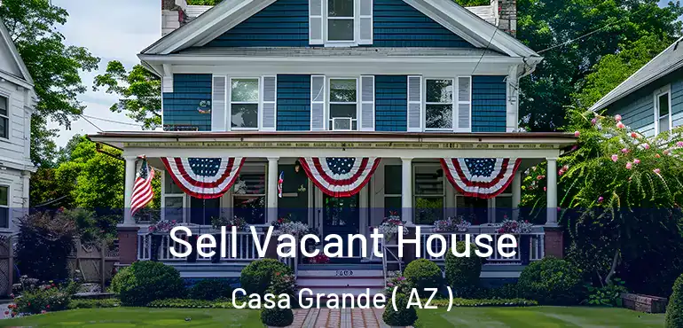  Sell Vacant House Casa Grande ( AZ )