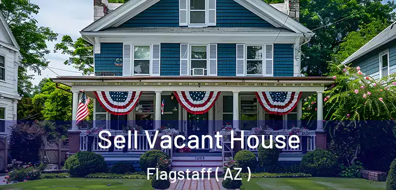  Sell Vacant House Flagstaff ( AZ )