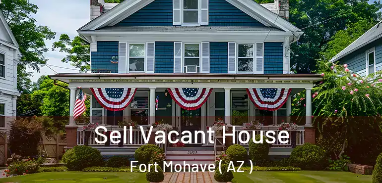  Sell Vacant House Fort Mohave ( AZ )