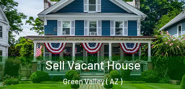  Sell Vacant House Green Valley ( AZ )
