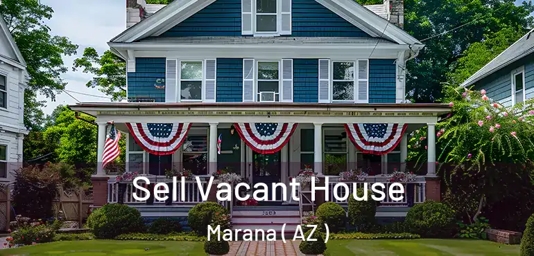  Sell Vacant House Marana ( AZ )