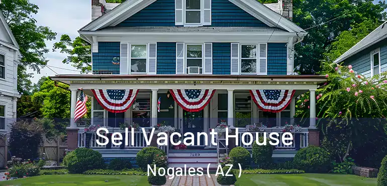  Sell Vacant House Nogales ( AZ )