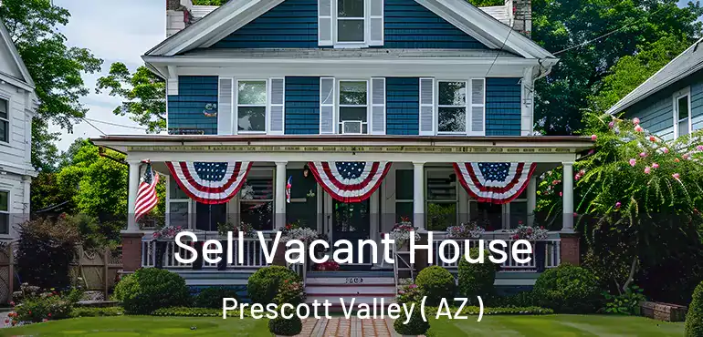  Sell Vacant House Prescott Valley ( AZ )