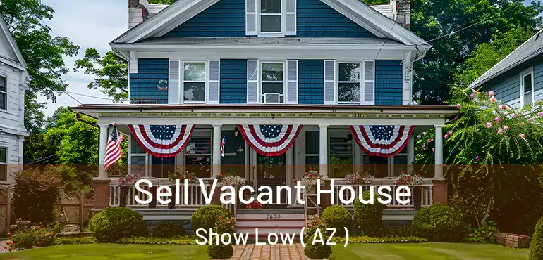  Sell Vacant House Show Low ( AZ )