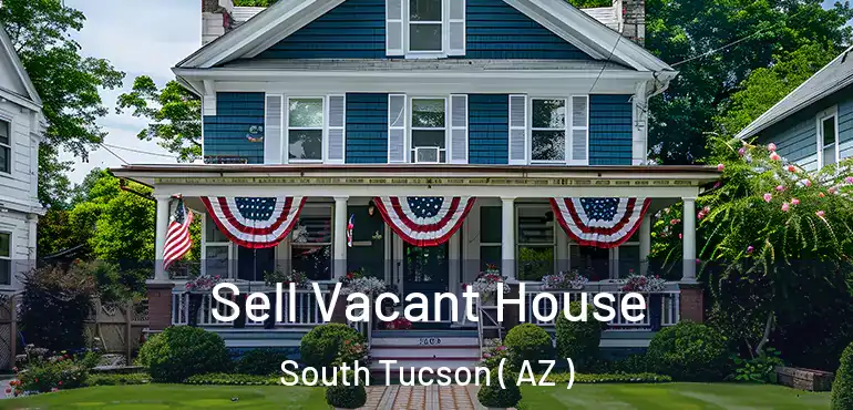  Sell Vacant House South Tucson ( AZ )