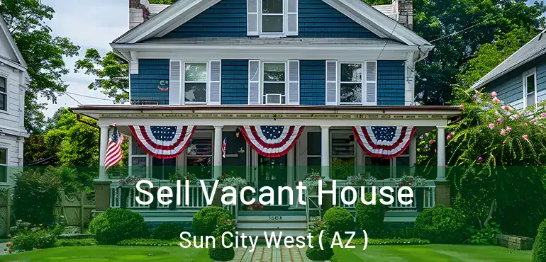  Sell Vacant House Sun City West ( AZ )