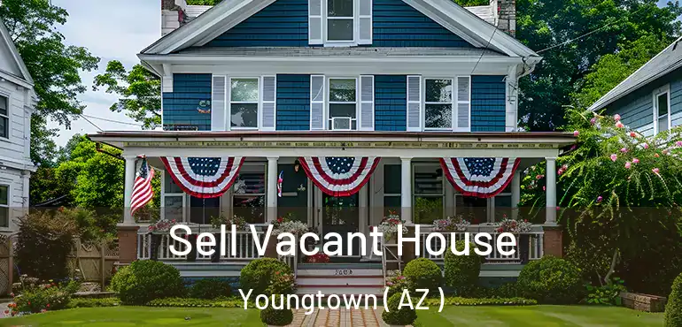  Sell Vacant House Youngtown ( AZ )