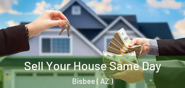  Sell Your House Same Day Bisbee ( AZ )