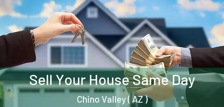  Sell Your House Same Day Chino Valley ( AZ )
