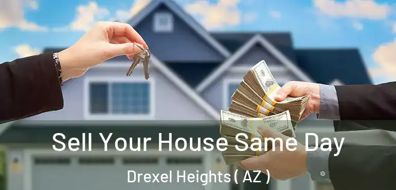  Sell Your House Same Day Drexel Heights ( AZ )