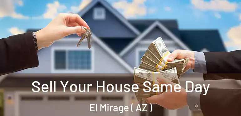  Sell Your House Same Day El Mirage ( AZ )