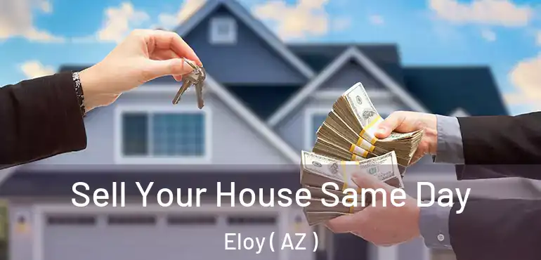 Sell Your House Same Day Eloy ( AZ )