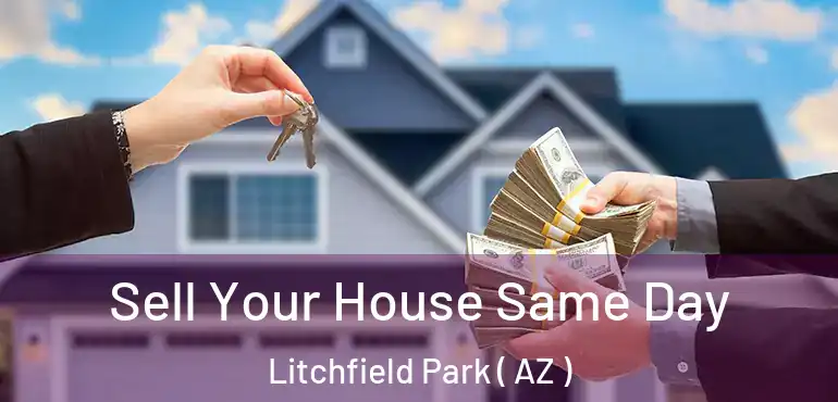  Sell Your House Same Day Litchfield Park ( AZ )