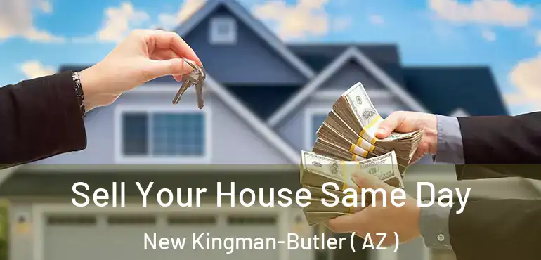  Sell Your House Same Day New Kingman-Butler ( AZ )