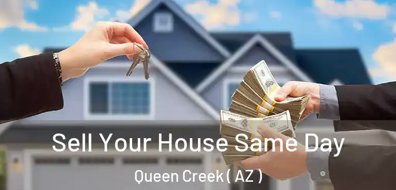  Sell Your House Same Day Queen Creek ( AZ )